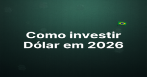 Como investir em dólar em 2026 - Guia completo para brasileiros