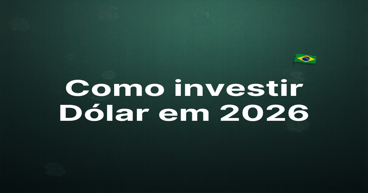 Como investir em dólar em 2026 - guia completo para brasileiros